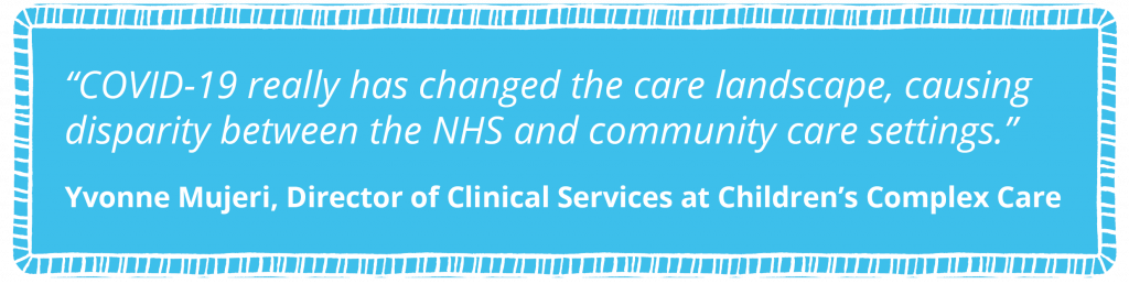 Blue ladder frame with white text that reads, "COVID-19 really has changed the care landscape, causing disparity between the NHS and community care settings." Yvonne Mujeri, Director of Clinical Services at Children's Complex Care