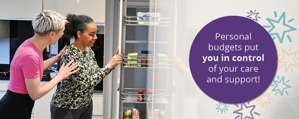 A picture of two women in the kitchen, looking in a cupboard. A text box says, "Personal budgets put you in control of your care and support!" 